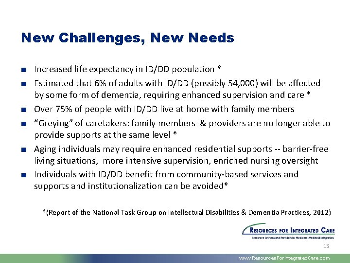 New Challenges, New Needs ■ Increased life expectancy in ID/DD population * ■ Estimated