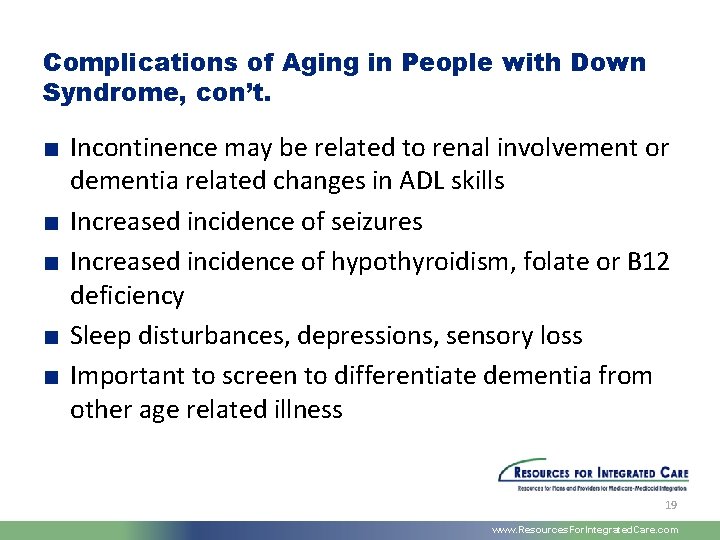 Complications of Aging in People with Down Syndrome, con’t. ■ Incontinence may be related