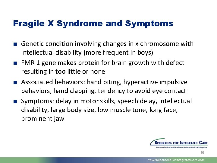 Fragile X Syndrome and Symptoms ■ Genetic condition involving changes in x chromosome with