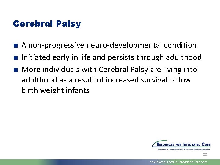 Cerebral Palsy ■ A non-progressive neuro-developmental condition ■ Initiated early in life and persists