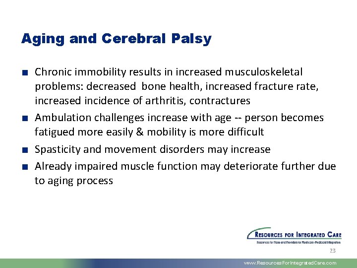 Aging and Cerebral Palsy ■ Chronic immobility results in increased musculoskeletal problems: decreased bone