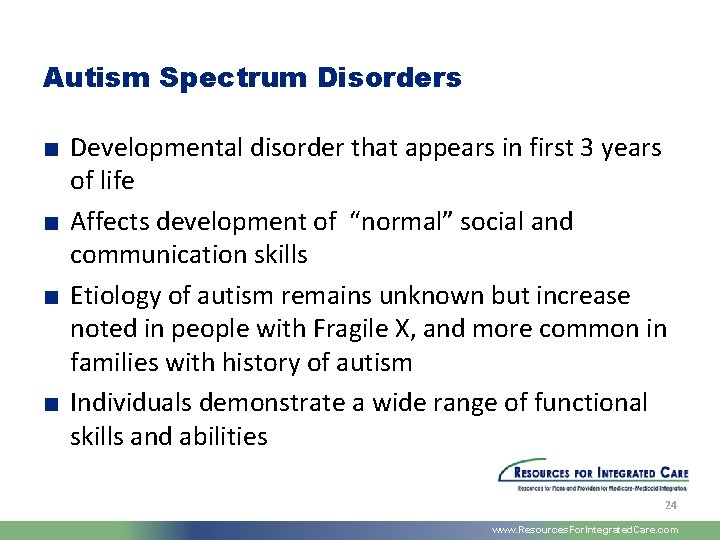 Autism Spectrum Disorders ■ Developmental disorder that appears in first 3 years of life