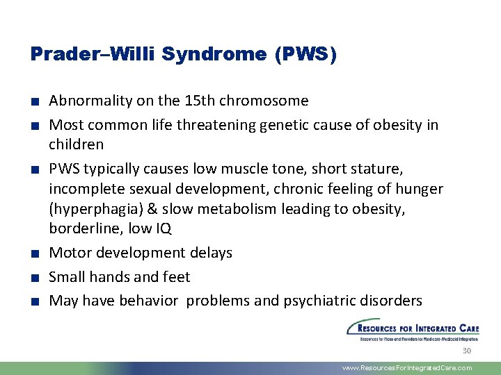 Prader–Willi Syndrome (PWS) ■ Abnormality on the 15 th chromosome ■ Most common life