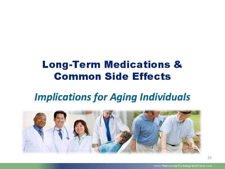 Long-Term Medications & Common Side Effects Implications for Aging Individuals 33 www. Resources. For.