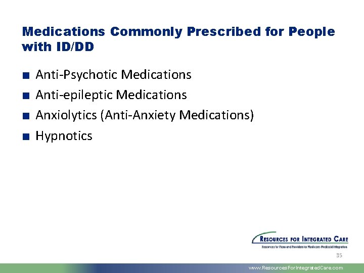 Medications Commonly Prescribed for People with ID/DD ■ ■ Anti-Psychotic Medications Anti-epileptic Medications Anxiolytics