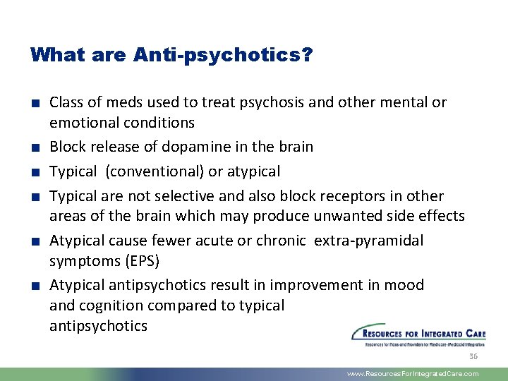 What are Anti-psychotics? ■ Class of meds used to treat psychosis and other mental