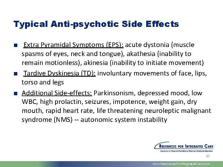 Typical Anti-psychotic Side Effects ■ Extra Pyramidal Symptoms (EPS): acute dystonia (muscle spasms of