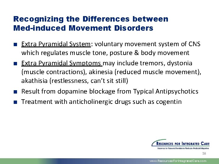 Recognizing the Differences between Med-induced Movement Disorders ■ Extra Pyramidal System: voluntary movement system