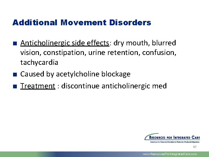 Additional Movement Disorders ■ Anticholinergic side effects: dry mouth, blurred vision, constipation, urine retention,