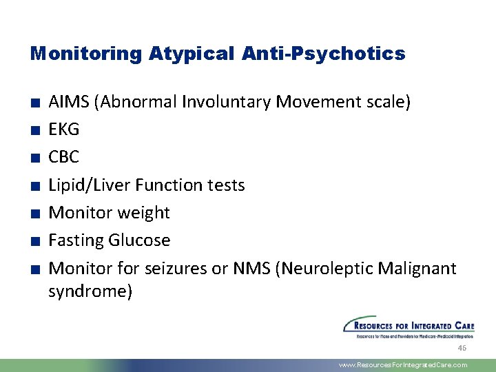 Monitoring Atypical Anti-Psychotics ■ ■ ■ ■ AIMS (Abnormal Involuntary Movement scale) EKG CBC