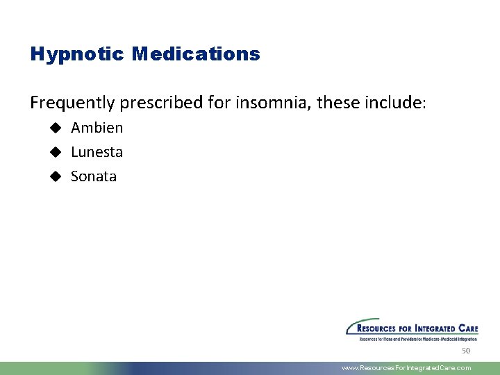 Hypnotic Medications Frequently prescribed for insomnia, these include: Ambien u Lunesta u Sonata u