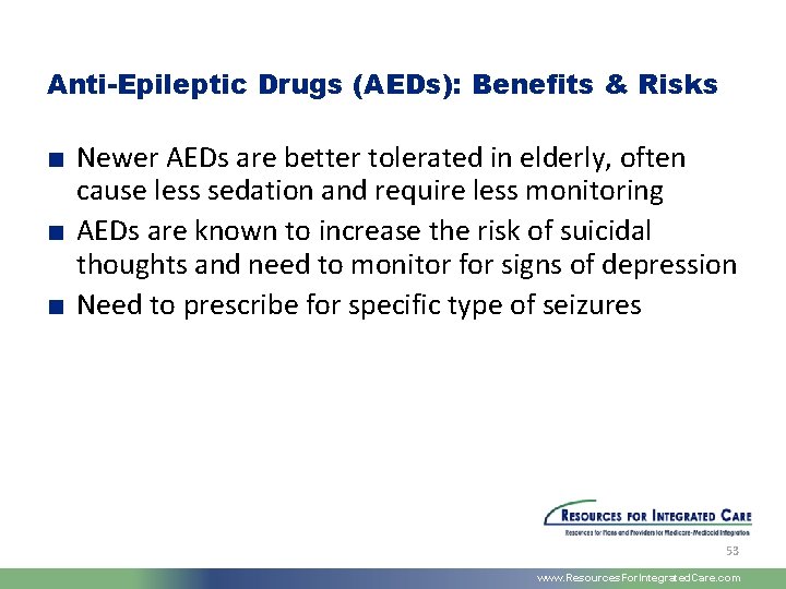 Anti-Epileptic Drugs (AEDs): Benefits & Risks ■ Newer AEDs are better tolerated in elderly,