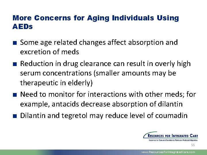 More Concerns for Aging Individuals Using AEDs ■ Some age related changes affect absorption