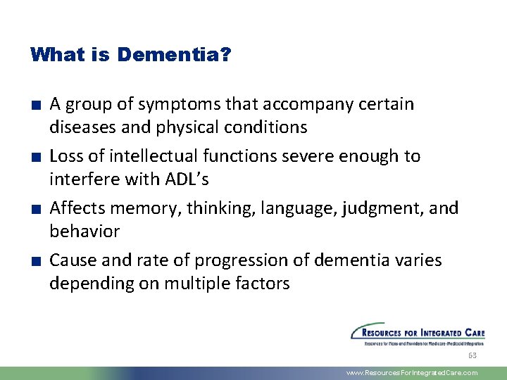 What is Dementia? ■ A group of symptoms that accompany certain diseases and physical