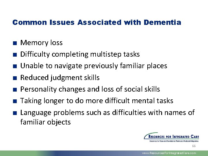 Common Issues Associated with Dementia ■ ■ ■ ■ Memory loss Difficulty completing multistep