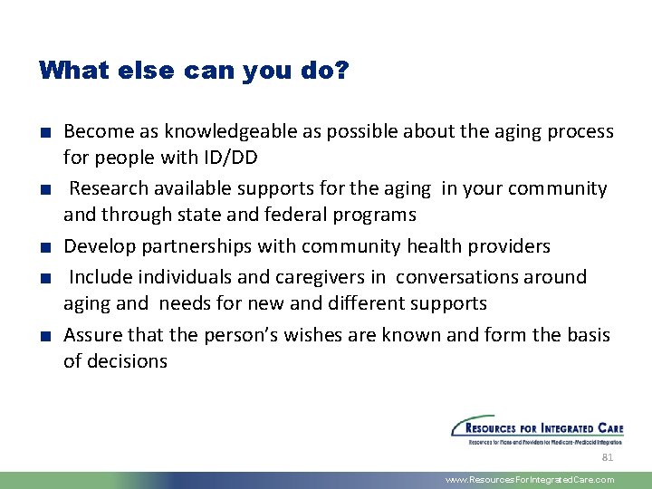 What else can you do? ■ Become as knowledgeable as possible about the aging