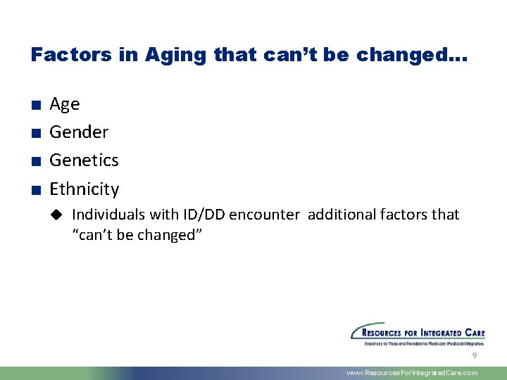 Factors in Aging that can’t be changed… ■ ■ Age Gender Genetics Ethnicity u