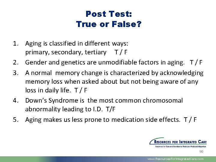 Post Test: True or False? 1. Aging is classified in different ways: primary, secondary,