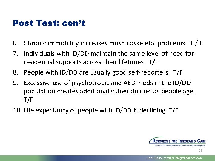 Post Test: con’t 6. Chronic immobility increases musculoskeletal problems. T / F 7. Individuals