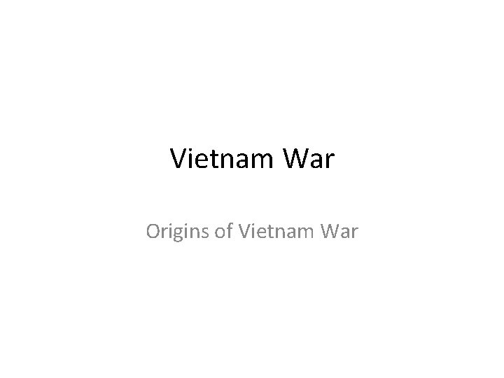 Vietnam War Origins of Vietnam War 