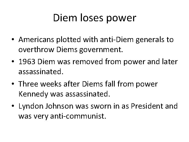 Diem loses power • Americans plotted with anti-Diem generals to overthrow Diems government. •