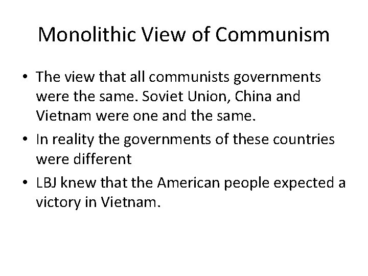 Monolithic View of Communism • The view that all communists governments were the same.