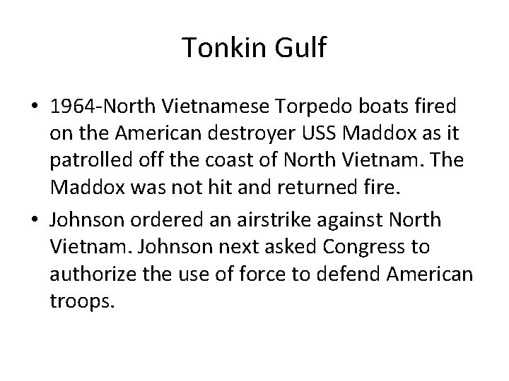 Tonkin Gulf • 1964 -North Vietnamese Torpedo boats fired on the American destroyer USS