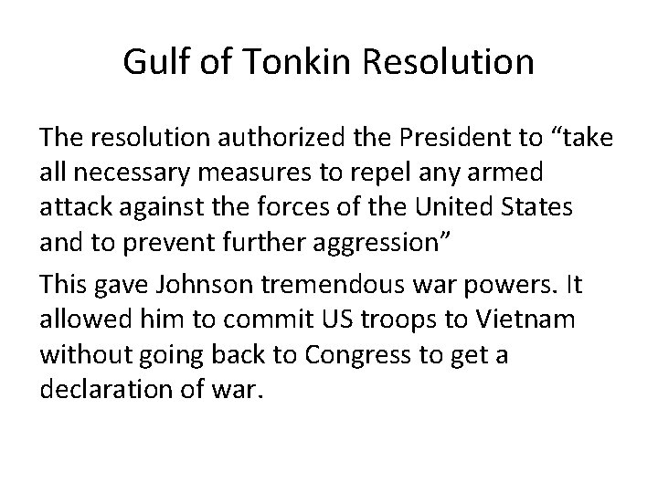 Gulf of Tonkin Resolution The resolution authorized the President to “take all necessary measures