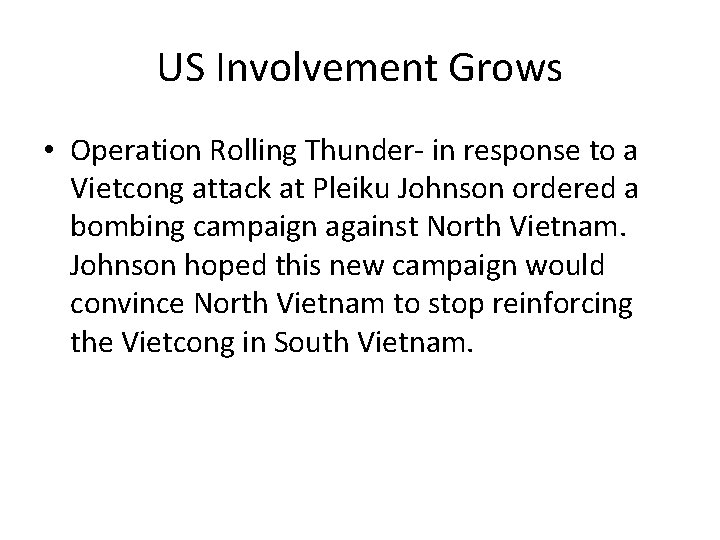 US Involvement Grows • Operation Rolling Thunder- in response to a Vietcong attack at