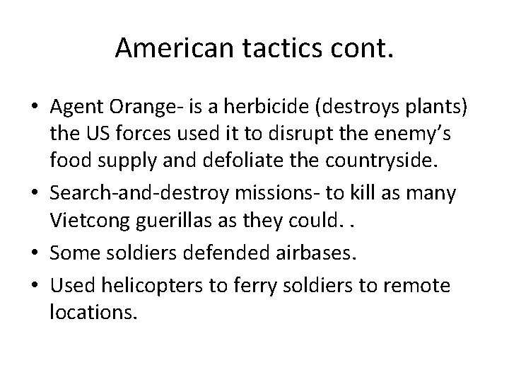 American tactics cont. • Agent Orange- is a herbicide (destroys plants) the US forces