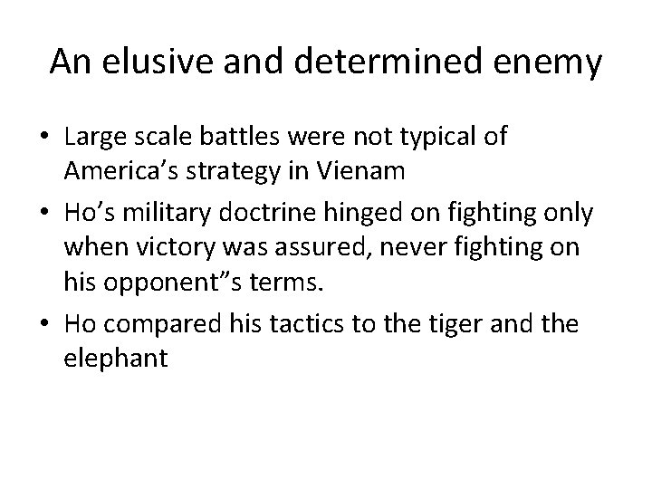 An elusive and determined enemy • Large scale battles were not typical of America’s