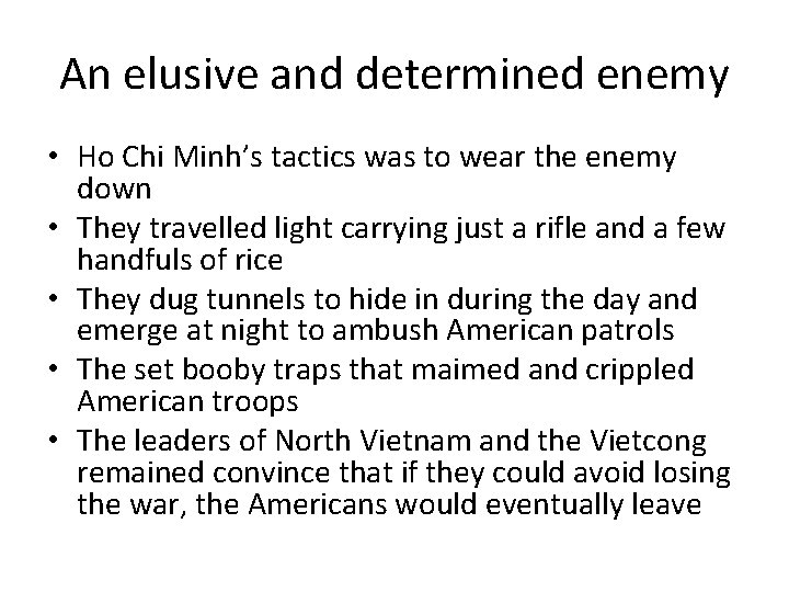 An elusive and determined enemy • Ho Chi Minh’s tactics was to wear the