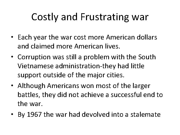Costly and Frustrating war • Each year the war cost more American dollars and