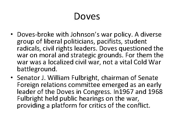 Doves • Doves-broke with Johnson’s war policy. A diverse group of liberal politicians, pacifists,