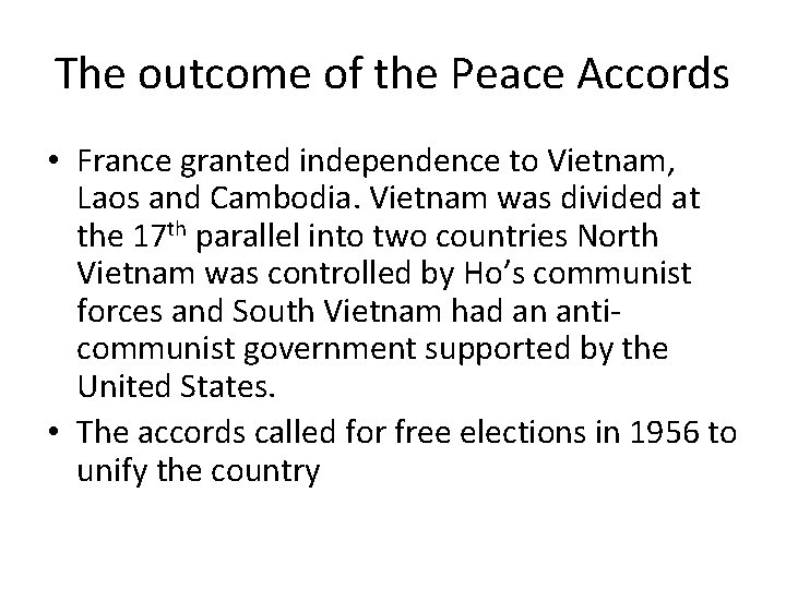 The outcome of the Peace Accords • France granted independence to Vietnam, Laos and