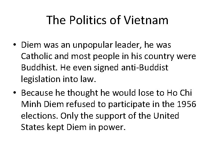 The Politics of Vietnam • Diem was an unpopular leader, he was Catholic and