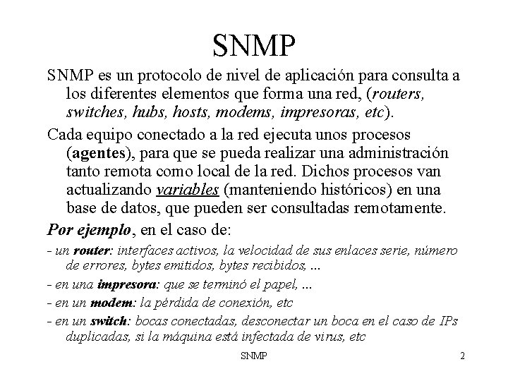 SNMP es un protocolo de nivel de aplicación para consulta a los diferentes elementos