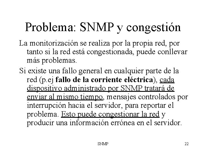 Problema: SNMP y congestión La monitorización se realiza por la propia red, por tanto