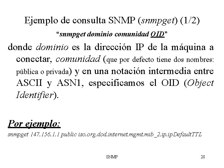 Ejemplo de consulta SNMP (snmpget) (1/2) “snmpget dominio comunidad OID” donde dominio es la