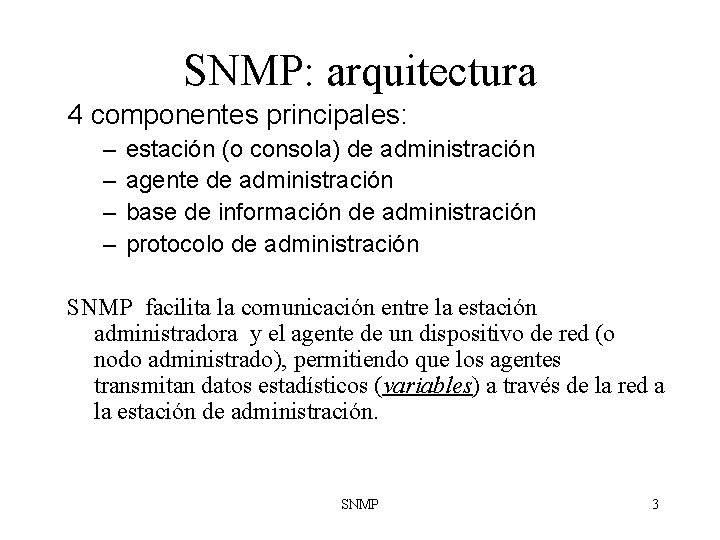 SNMP: arquitectura 4 componentes principales: – – estación (o consola) de administración agente de