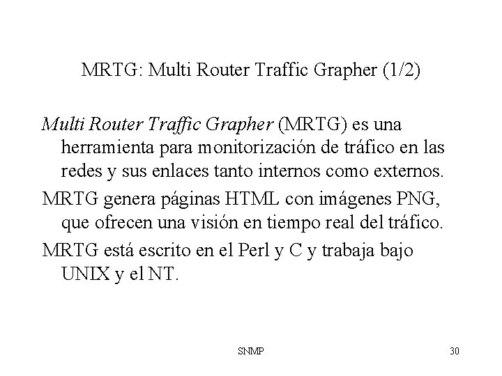 MRTG: Multi Router Traffic Grapher (1/2) Multi Router Traffic Grapher (MRTG) es una herramienta