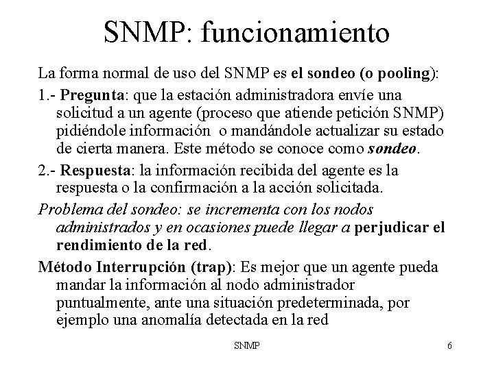 SNMP: funcionamiento La forma normal de uso del SNMP es el sondeo (o pooling):