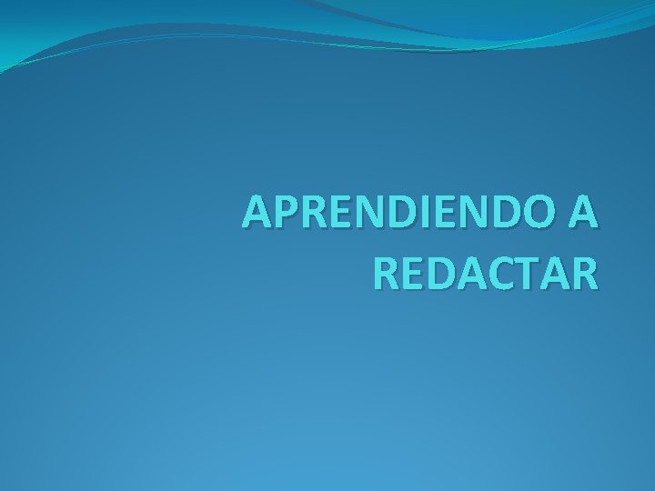 APRENDIENDO A REDACTAR APRENDIENDO A REDACTAR