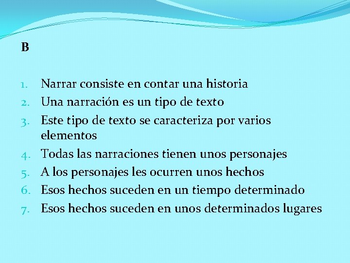 B 1. Narrar consiste en contar una historia 2. Una narración es un tipo B 1. Narrar consiste en contar una historia 2. Una narración es un tipo