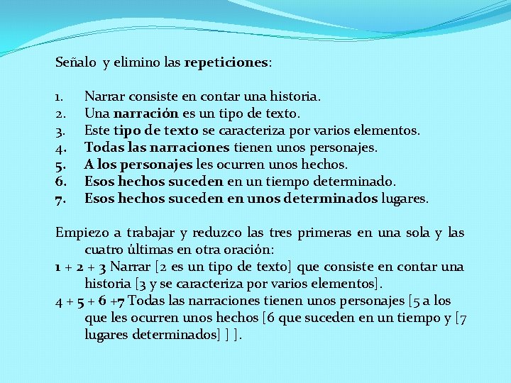 Señalo y elimino las repeticiones: 1. 2. 3. 4. 5. 6. 7. Narrar consiste Señalo y elimino las repeticiones: 1. 2. 3. 4. 5. 6. 7. Narrar consiste
