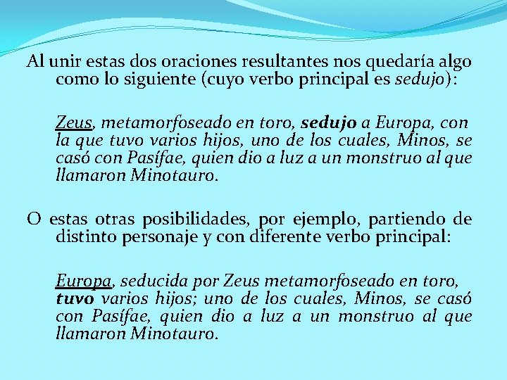 Al unir estas dos oraciones resultantes nos quedaría algo como lo siguiente (cuyo verbo Al unir estas dos oraciones resultantes nos quedaría algo como lo siguiente (cuyo verbo