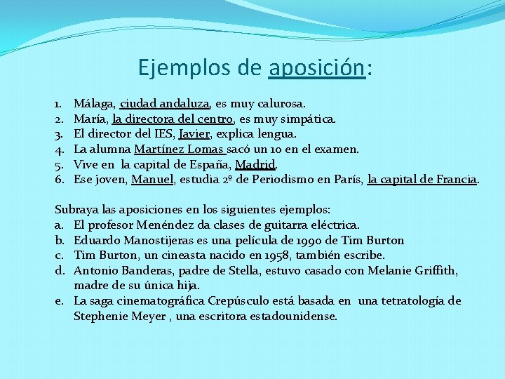 Ejemplos de aposición: 1. 2. 3. 4. 5. 6. Málaga, ciudad andaluza, es muy Ejemplos de aposición: 1. 2. 3. 4. 5. 6. Málaga, ciudad andaluza, es muy