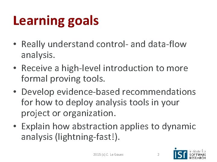 Learning goals • Really understand control- and data-flow analysis. • Receive a high-level introduction