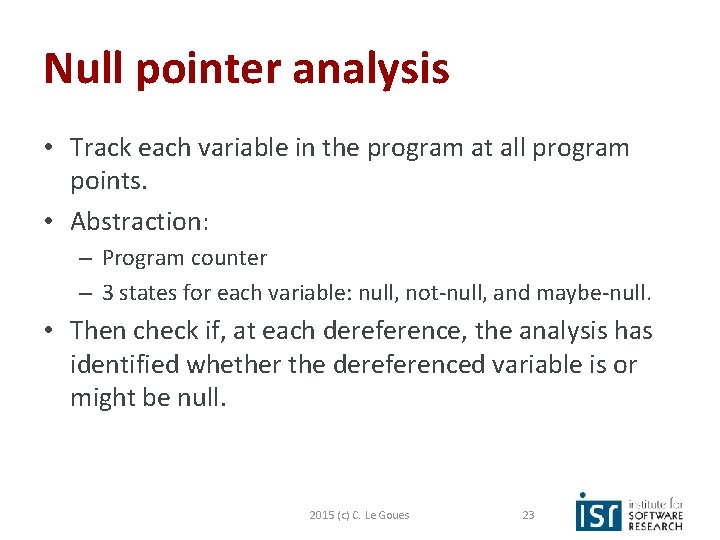 Null pointer analysis • Track each variable in the program at all program points.