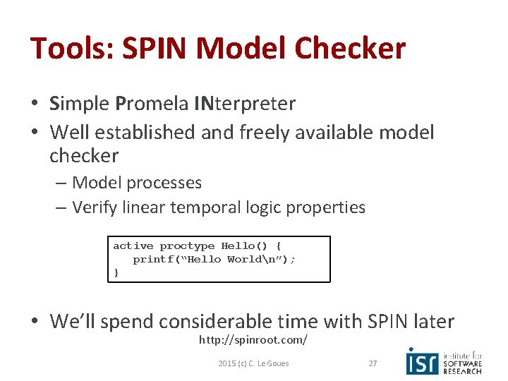 Tools: SPIN Model Checker • Simple Promela INterpreter • Well established and freely available